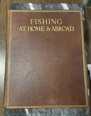 Fishing at Home & Abroad - Sir Herbert Maxwell - 1913 Limited Edition