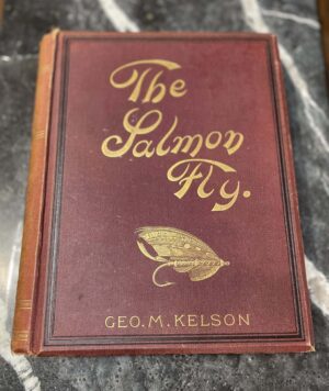 The Salmon Fly - George Kelson - 1895 1st Edition