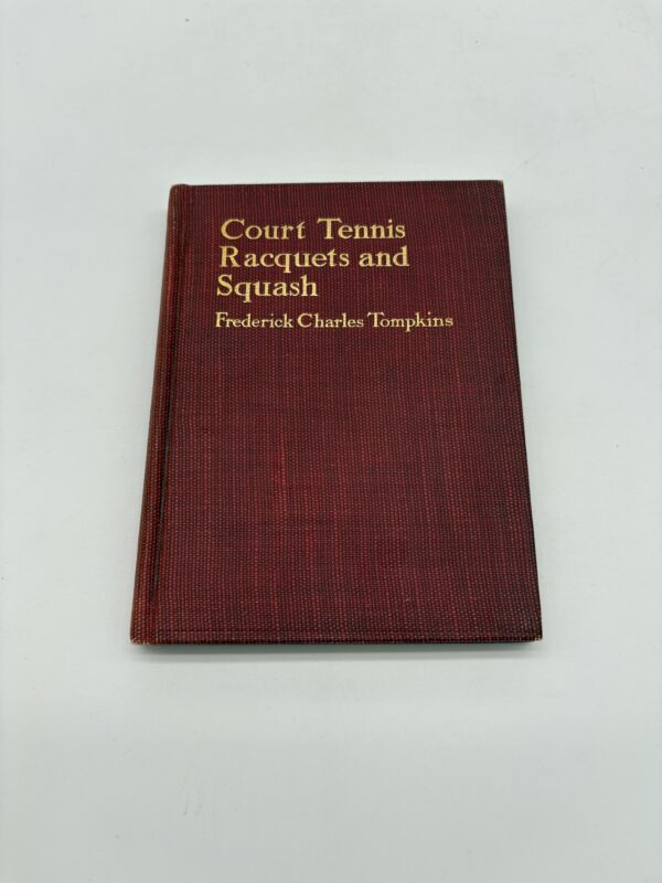 Court Tennis, Racquets, and Squash - Frederick Charles Tompkins - 1909 1st Ed.