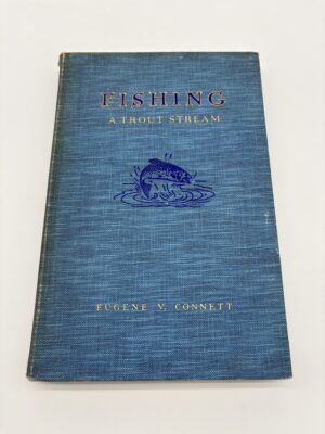 Fishing a Trout Stream - Eugene Connett - 1934 Signed Limited 1st Ed.