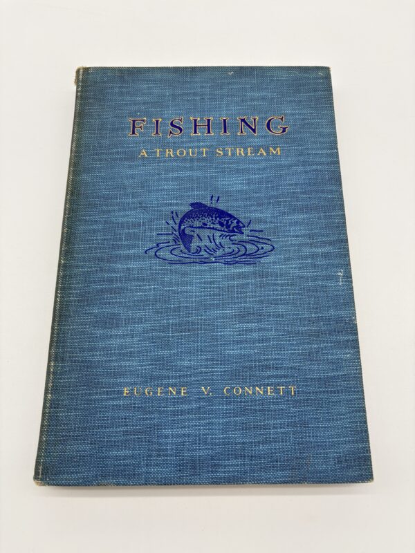 Fishing a Trout Stream - Eugene Connett - 1934 Signed Limited 1st Ed.