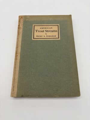American Trout Streams - Henry Ingraham - 1926 Signed Limited 1st Ed.