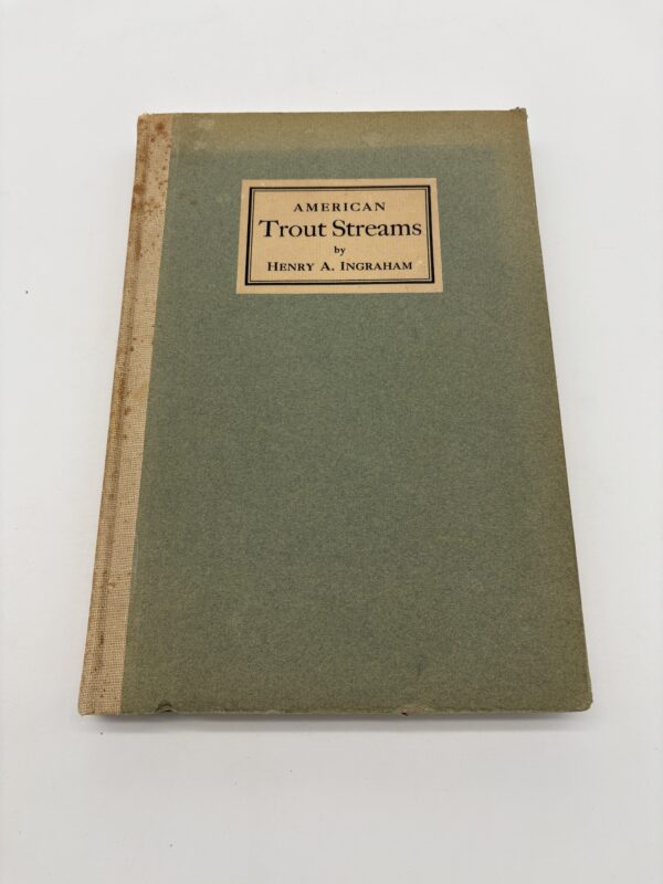 American Trout Streams - Henry Ingraham - 1926 Signed Limited 1st Ed.