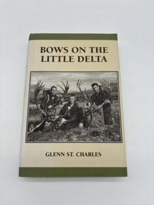 Bows on the Little Delta - Glenn St. Charles - 1997 Signed 1st Ed.